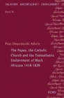 Popes, the Catholic Church and the Transatlantic Enslavement of Black Africans 1418-1839 - Book