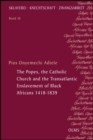 The Popes, the Catholic Church and the Transatlantic Enslavement of Black Africans 1418-1839 - Book