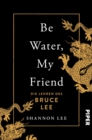 Be Water, My Friend : Die Lehren des Bruce Lee - eBook