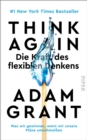 Think Again - Die Kraft des flexiblen Denkens : Was wir gewinnen, wenn wir unsere Plane umschmeien - eBook