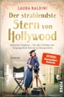 Der strahlendste Stern von Hollywood : Katharine Hepburn - Vor den Schatten der Vergangenheit floh sie ins Rampenlicht - eBook