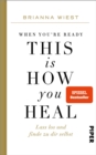 When You're Ready, This Is How You Heal : Lass los und finde zu dir selbst - eBook
