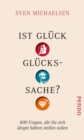 Ist Gluck Gluckssache? : 800 Fragen, die Sie sich langst hatten stellen sollen - eBook