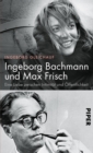 Ingeborg Bachmann und Max Frisch : Eine Liebe zwischen Intimitat und Offentlichkeit - eBook