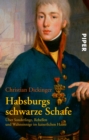 Habsburgs schwarze Schafe : Uber Sonderlinge, Rebellen und Wahnsinnige im kaiserlichen Hause - eBook