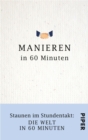 Manieren in 60 Minuten : Staunen im Stundentakt - Die Welt in 60 Minuten - eBook