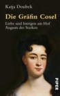 Die Grafin Cosel : Liebe und Intrigen am Hof Augusts des Starken - eBook