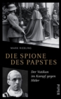 Die Spione des Papstes : Der Vatikan im Kampf gegen Hitler - eBook