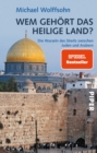 Wem gehort das Heilige Land? : Die Wurzeln des Streits zwischen Juden und Arabern - eBook