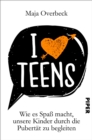 I love Teens : Wie es Spa macht, unsere Kinder durch die Pubertat zu begleiten - eBook