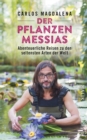 Der Pflanzen-Messias - Abenteuerliche Reisen zu den seltensten Arten der Welt - eBook