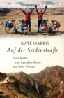 Auf der Seidenstrae : Zwei Rader, eine legendare Route und keine Grenzen - eBook
