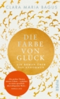 Die Farbe von Gluck : Ein Roman uber das Ankommen - eBook