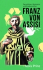 Franz von Assisi : Tierschutzer, Minimalist und Friedensstifter | Biografie uber den Heiligen Franziskus - eBook
