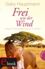 Frei wie der Wind 2: Kayas Pferdeabenteuer in Afrika - eBook
