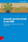 Umwelt und Herrschaft in der DDR : Politik, Protest und die Grenzen der Partizipation in der Diktatur - Book