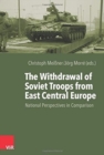 The Withdrawal of Soviet Troops from East Central Europe : National Perspectives in Comparison - Book