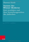 Szenen der Wiener Moderne : Drei Artefakte und ihre Vorstellungswelten des Judischen - Book