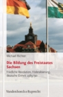 Die Bildung des Freistaates Sachsen : Friedliche Revolution, Foderalisierung, deutsche Einheit 1989/90 - Book