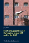 Strafvollzugspolitik und Haftregime in der SBZ und in der DDR : Sachsen in der Ara Ulbricht - Book