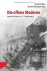 Die offene Moderne - Gesellschaften im 20. Jahrhundert : Festschrift fur Lutz Raphael zum 65. Geburtstag - Book