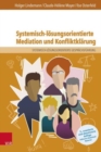 Systemisch-losungsorientierte Mediation und Konfliktklarung : Ein Lehr-, Lern- und Arbeitsbuch fur Ausbildung und Praxis - Book