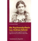Die Psychoanalytikerin Lou Andreas-SalomA© : Ihr Werk im Spannungsfeld zwischen Sigmund Freud und Rainer Maria Rilke - Book