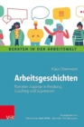 Arbeitsgeschichten : Narrative Zugange in Beratung, Coaching und Supervision - Book