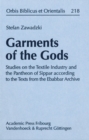 Garments of the Gods : Studies on the Textile Industry and the Pantheon of Sippar according to the Texts from the Ebabbar Archive - Book