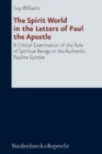 The Spirit World in the Letters of Paul the Apostle : A Critical Examination of the Role of Spiritual Beings in the Authentic Pauline Epistles - Book