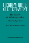 Hebrew Bible / Old Testament. III: From Modernism to Post-Modernism. Part I: The Nineteenth Century - a Century of Modernism and Historicism : Part 1: The Nineteenth Century - a Century of Modernism a - Book