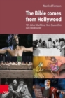 The Bible comes from Hollywood : 125 Jahre Bibelfilme: Vom Stummfilm zum Blockbuster - Book