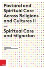 Pastoral and Spiritual Care Across Religions and Cultures II : Spiritual Care and Migration - Book