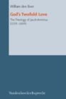 God's Twofold Love : The Theology of Jacob Arminius (1559-1609) - Book