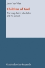 Children of God : The Imago Dei in John Calvin and His Context - Book