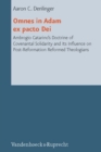 Omnes in Adam ex pacto Dei : Ambrogio Catarinos Doctrine of Covenantal Solidarity and Its Influence on Post-Reformation Reformed Theologians - Book