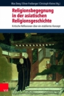 Religionsbegegnung in der asiatischen Religionsgeschichte : Kritische Reflexionen uber ein etabliertes Konzept - Book