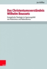 Das Christentumsverstandnis Wilhelm Boussets : Evangelische Theologie im Spannungsfeld von Historismus und Rationalismus - Book