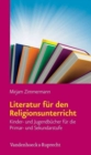 Literatur fA"r den Religionsunterricht : Kinder- und JugendbA"cher fA"r die Primar- und Sekundarstufe - Book
