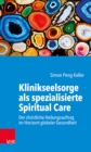 Klinikseelsorge als spezialisierte Spiritual Care : Der christliche Heilungsauftrag im Horizont globaler Gesundheit - Book