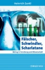 Falscher, Schwindler, Scharlatane : Betrug in Forschung Und Wissenschaft - Book