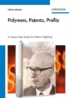 Polymers, Patents, Profits : A Classic Case Study for Patent Infighting - Book