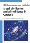 Metal Vinylidenes and Allenylidenes in Catalysis : From Reactivity to Applications in Synthesis - Book