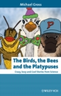 The Birds, the Bees and the Platypuses : Crazy, Sexy and Cool Stories from Science - Book