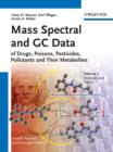 Mass Spectral and GC Data of Drugs, Poisons, Pesticides, Pollutants and Their Metabolites - Book
