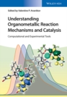 Understanding Organometallic Reaction Mechanisms and Catalysis : Computational and Experimental Tools - Book