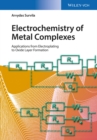 Electrochemistry of Metal Complexes : Applications from Electroplating to Oxide Layer Formation - Book