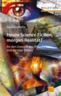 Heute Science Fiction, morgen Realitat? : An den Grenzen des Wissens und daruber hinaus - Book