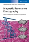 Magnetic Resonance Elastography : Physical Background and Medical Applications - Book