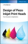 Design of Piezo Inkjet Print Heads : From Acoustics to Applications - Book